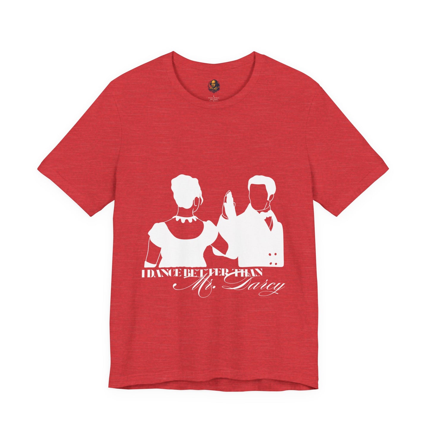 I dance better than Mr. Darcy Unisex Tee
