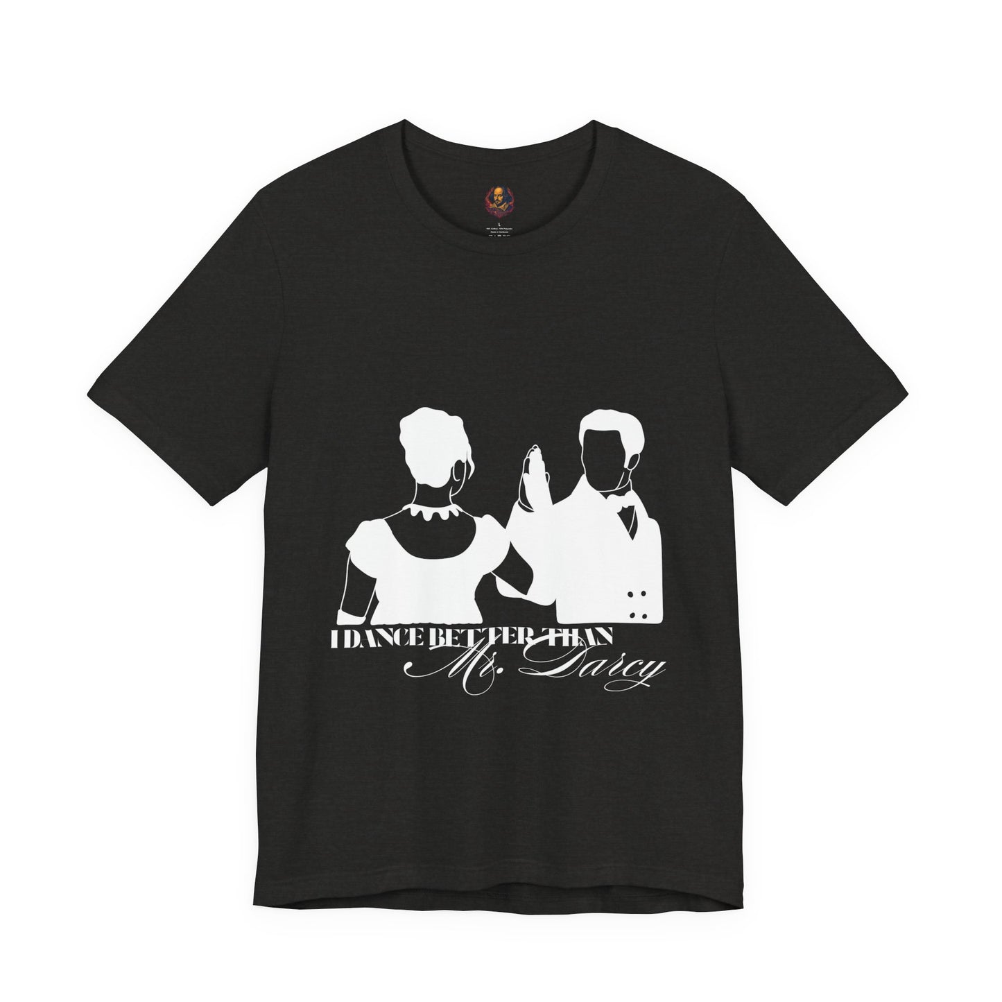 I dance better than Mr. Darcy Unisex Tee