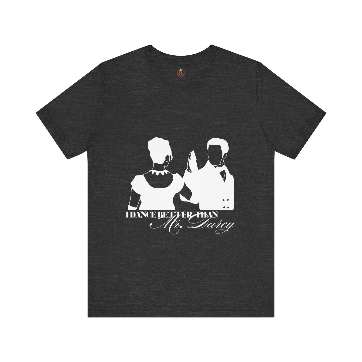 I dance better than Mr. Darcy Unisex Tee