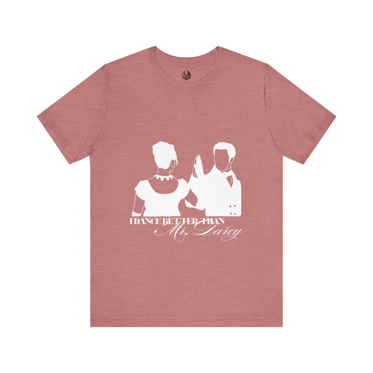I dance better than Mr. Darcy Unisex Tee