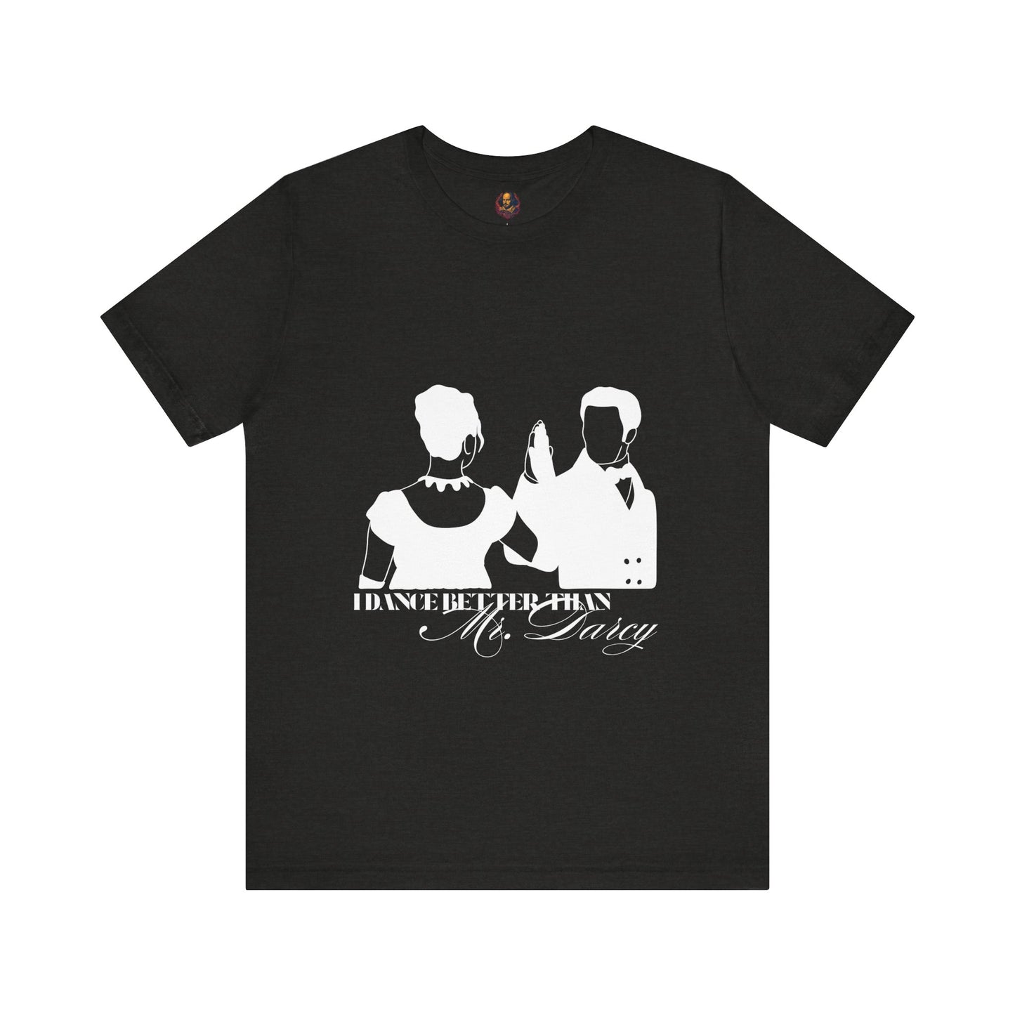 I dance better than Mr. Darcy Unisex Tee