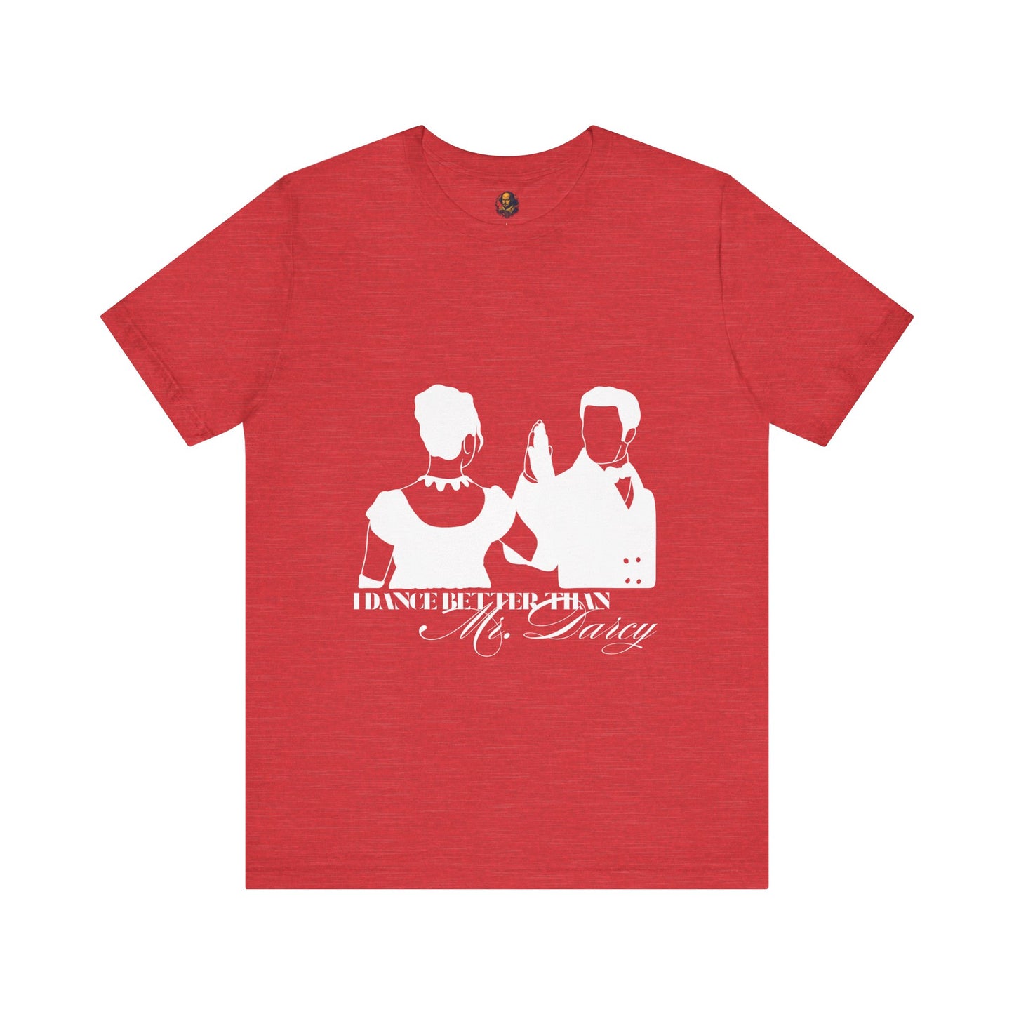 I dance better than Mr. Darcy Unisex Tee