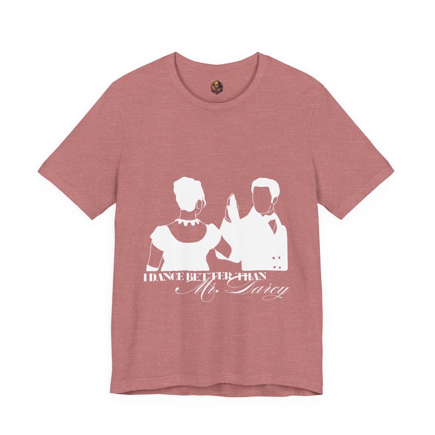 I dance better than Mr. Darcy Unisex Tee