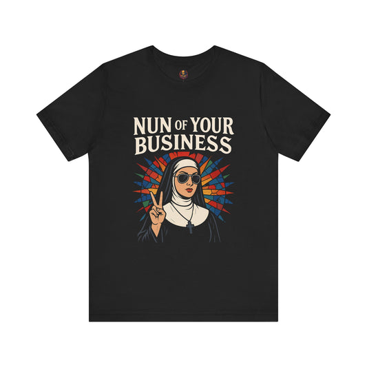 Nun of Your Business Unisex Tee