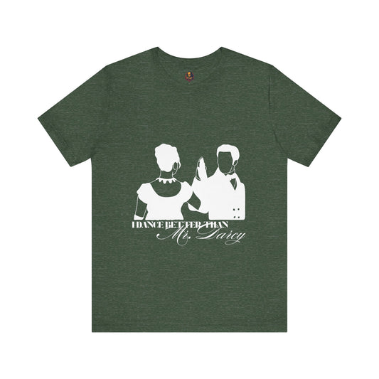 I dance better than Mr. Darcy Unisex Tee